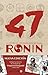 47 Ronin. La historia de los leales samuráis de Ako