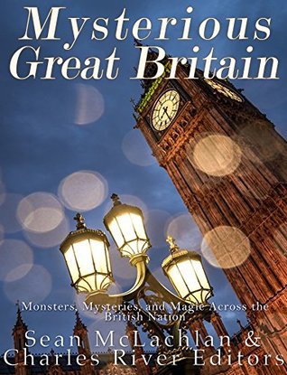 Mysterious Great Britain: Monsters, Mysteries, and Magic Across the British Nation (Kindle Edition)