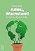 Adieu, Wachstum!: Das Ende einer Erfolgsgeschichte (German Edition)