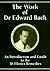 The Work of Dr Edward Bach:...