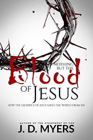 Nothing but the Blood of Jesus: How the Sacrifice of Jesus Saves the World from Sin (Kindle Edition)