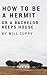 How to Be a Hermit or a Bachelor Keeps House by Will Cuppy How to Be a Hermit or a Bachelor Keeps House by Will Cuppy