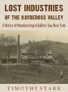 Lost Industries of the Kaydeross Valley: A History of Manufacturing in Ballston Spa, New York Lost Industries of the Kaydeross Valley: A History of Manufacturing in Ballston Spa, New York