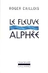 Le Fleuve Alphée by Roger Caillois