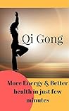 Qi Gong, More Energy & Better Health In Just Few Minutes