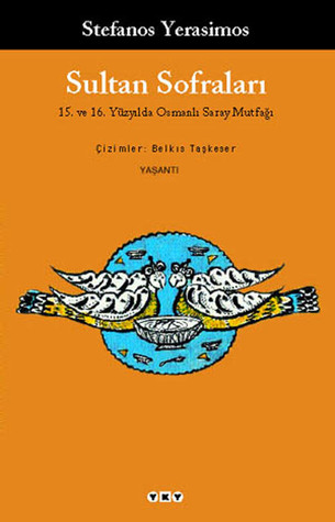 Sultan Sofraları: 15. ve 16. Yüzyılda Osmanlı Saray Mutfağı