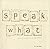 Speak what