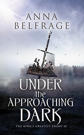 Under the Approaching Dark (The King's Greatest Enemy #3)