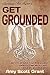 Get Grounded: Learn to Ground Your Energy and Instantly Feel More Calm, Centered, and Peaceful (Spiritual Ass Kicker)