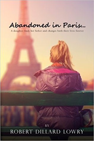 Abandoned in Paris: A Daughter Finds Her Father and Changes Both Their Lives Forever