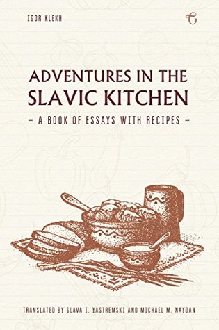 Adventures in the Slavic Kitchen: A book of Essays with Recipes (Kindle Edition)