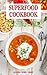 Superfood Cookbook: Fast and Easy Chickpea Soup, Salad, Casserole, Slow Cooker and Skillet Recipes to Help You Lose Weight Without Dieting: Healthy Cooking for Weight Loss