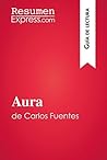 Aura de Carlos Fuentes (Guía de lectura) by ResumenExpress