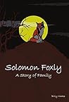 Solomon Foxly: A Story Of Family Solomon Foxly: A Story Of Family