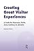 Creating Great Visitor Experiences: A Guide for Museums, Parks, Zoos, Gardens & Libraries