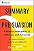 Summary of ‘Pre-Suasion’ by Robert Cialdini. (2 Summaries in 1: In-Depth Kindle Version and Bonus 2-Page PDF.)