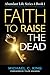 Faith To Raise The Dead (Abundant Life Series Book 1)