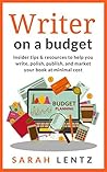 Writer on a Budget (Books for Writers Series, Book 1) by Sarah Lentz