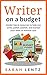 Writer on a Budget (Books for Writers Series, Book 1) by Sarah Lentz