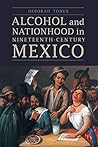 Book cover for Alcohol and Nationhood in Nineteenth-Century Mexico (The Mexican Experience)