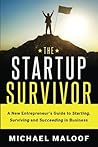 The Startup Survivor: A New Entrepreneur's Guide to Starting, Surviving and Succeeding in Business The Startup Survivor: A New Entrepreneur's Guide to Starting, Surviving and Succeeding in Business