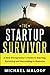 The Startup Survivor: A New Entrepreneur's Guide to Starting, Surviving and Succeeding in Business