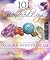 101 Wonderful Ways to Work with Crystals