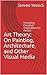 Art Theory: On Painting, Architecture, and Other Visual Media: Including Creative Inspiration for Artists