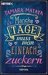 Manche Tage muss man einfach zuckern by Tamara Mataya