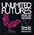 Unlimited Futures: How to Understand the Life You Have & Create the Life You Want