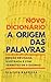 Novo Dicionário A Origem das Palavras: Edição Revisada, Ilustrada e com Verbetes em 8 Idiomas (Portuguese Edition)