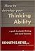 How to Develop Your Thinking Ability by Kenneth S. Keyes Jr.
