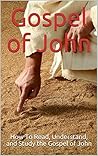 The Bible: The Gospel of John: How To Read, Understand, and Study the Gospel of John (Bible Notes for Beginners)