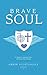 Brave Soul: A Healer's Jour...