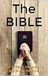 The Bible: How To Read, Understand, and Study the Bible