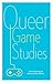 Queer Game Studies