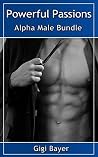 Powerful Passions - Alpha Male Bundle (Alpha Male Erotica, Possessive Romance) Powerful Passions - Alpha Male Bundle (Alpha Male Erotica, Possessive Romance)