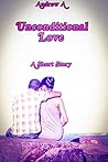 Unconditional Love: A Short Story Unconditional Love: A Short Story