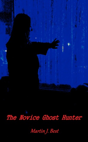 The Novice Ghost Hunter (Kindle Edition)