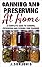 Canning & Preserving at Home: The Complete Guide To Making Jams, Jellies, Chutneys, Pickles & More at Home: A Complete Guide to Canning, Preserving and ... (Inspiring Gardening Ideas Book 17)