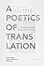 A Poetics of Translation: B...