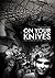 On your knives: First book of series about Russian criminal knife tradition (Russian criminal tradition 1)
