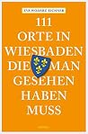 111 Orte in Wiesbaden, die man gesehen haben muss (111 Orte ...) (German Edition) 111 Orte in Wiesbaden, die man gesehen haben muss (111 Orte ...) (German Edition)