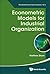Econometric Models For Industrial Organization (World Scientific Lecture Notes In Economics Book 3)
