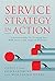 Service Strategy in Action: A Practical Guide for Growing Your B2B Service and Solution Business