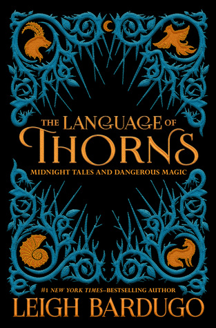 The Language of Thorns: Midnight Tales and Dangerous Magic (Grishaverse, #0.5, 2.5, 2.6)