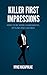 Killer First Impressions: How to Be More Charismatic, Stylish and Likable