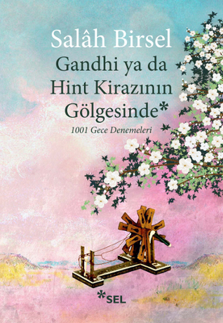 Gandhi ya da Hint Kirazının Gölgesinde: 1001 Gece Denemeleri