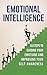 Emotional Intelligence: 10 Steps to Guiding Your Emotions and Improving your Self-Awareness (Emotinal Intelligence, Motivation, Care for Others, Leadership, ... Goal Setting, Communication, Attitude)