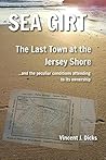 Sea Girt - The Last Town at the Jersey Shore: and the peculiar conditions attending to its ownership (Jersey Shore Towns Book 1) Sea Girt - The Last Town at the Jersey Shore: and the peculiar conditions attending to its ownership (Jersey Shore Towns Book 1)